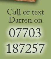 Call or text Darren on 07703 187257 